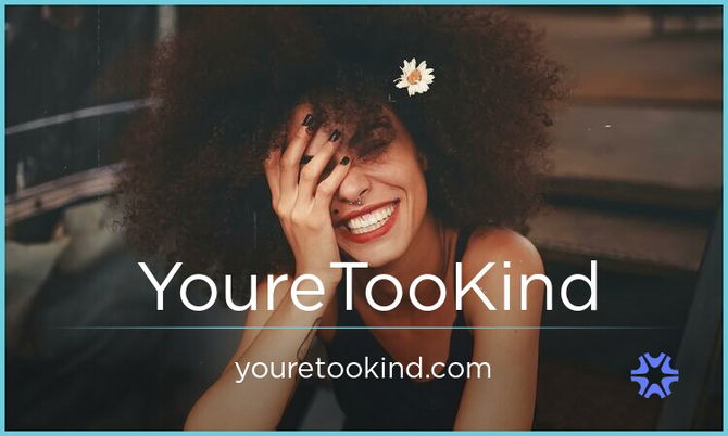 YoureTooKind.com