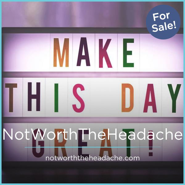 NotWorthTheHeadache.com