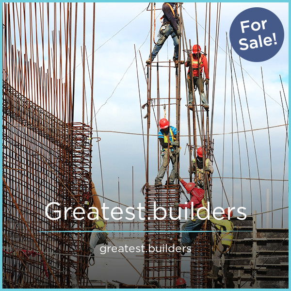 GREATEST.BUILDERS