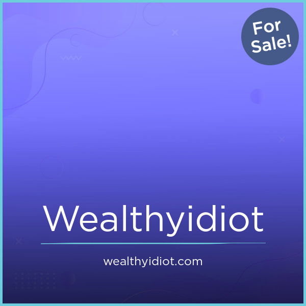 WealthyIdiot.com