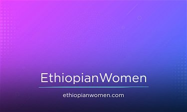 EthiopianWomen.com - Creative brandable domain for sale