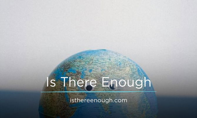 IsThereEnough.com
