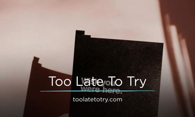 TooLateToTry.com