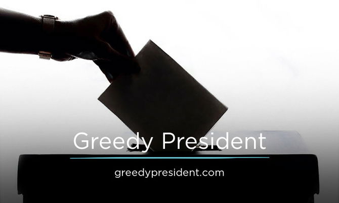 GreedyPresident.com