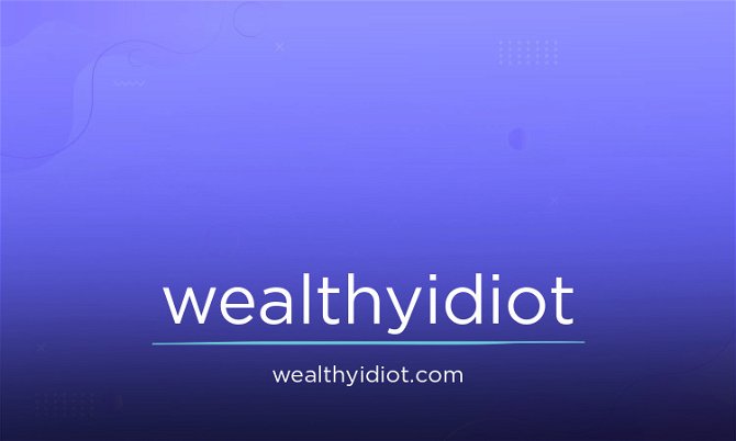WealthyIdiot.com