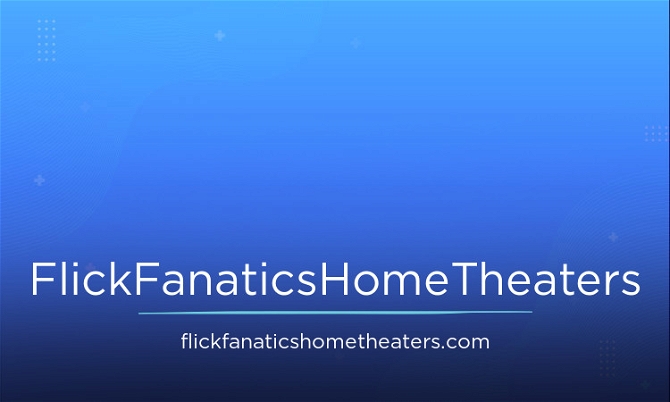 FlickFanaticsHomeTheaters.com